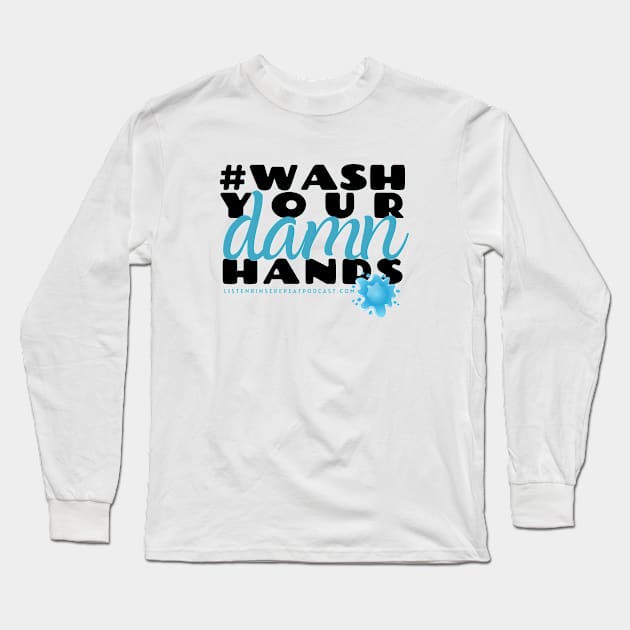 Wash Your Damn Hands Long Sleeve T-Shirt by Listen Rinse Repeat